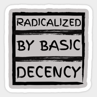 radicalized-by-basic-decency Sticker
